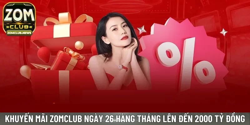 Khuyến mãi Zomclub ngày 26 hàng tháng lên đến 2000 tỷ đồng